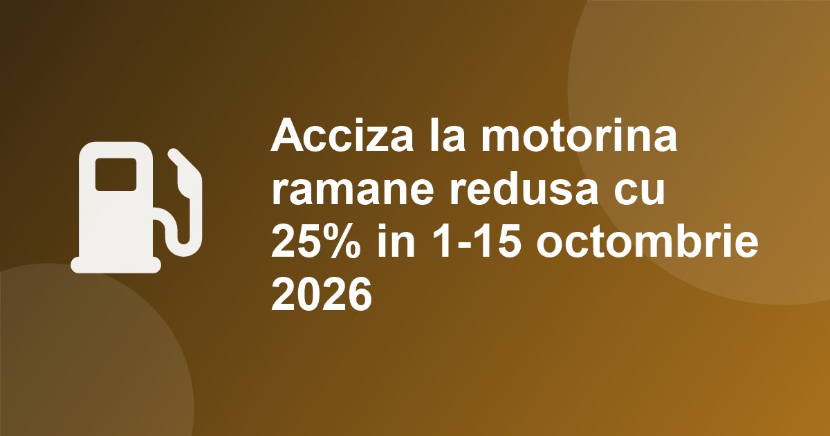 Acciza la motorina ramane redusa cu 25% in 1-15 octombrie 2026, dar motorina se apropie de 11 lei pe litru