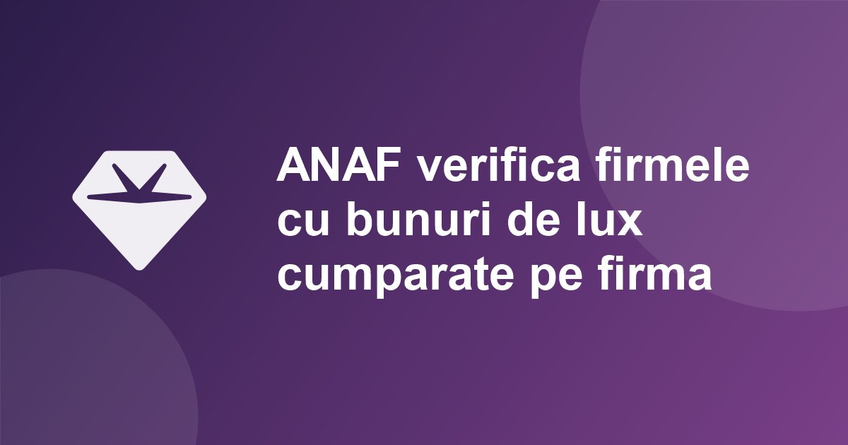 ANAF verifica firmele care au cumparat bunuri de lux pe firma. Selectia se face din SAF-T si e-Factura, iar rectificativa inainte de control costa mai putin