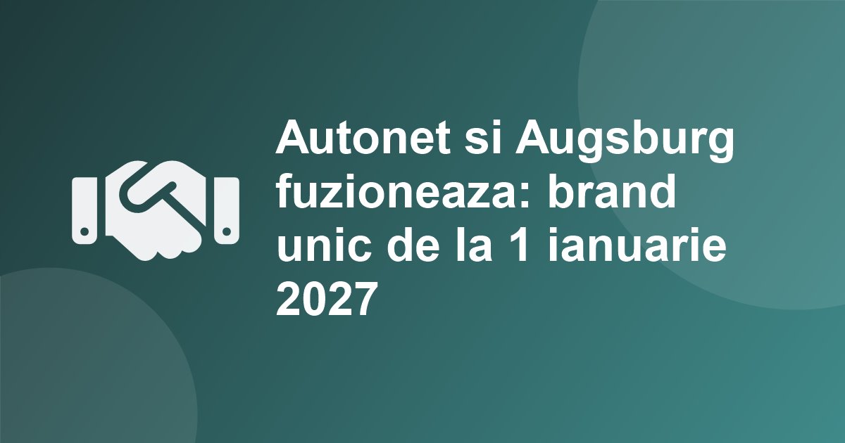 Autonet Import si Augsburg International fuzioneaza: brand unic de la 1 ianuarie 2027 pentru cel mai mare distribuitor de piese din Romania