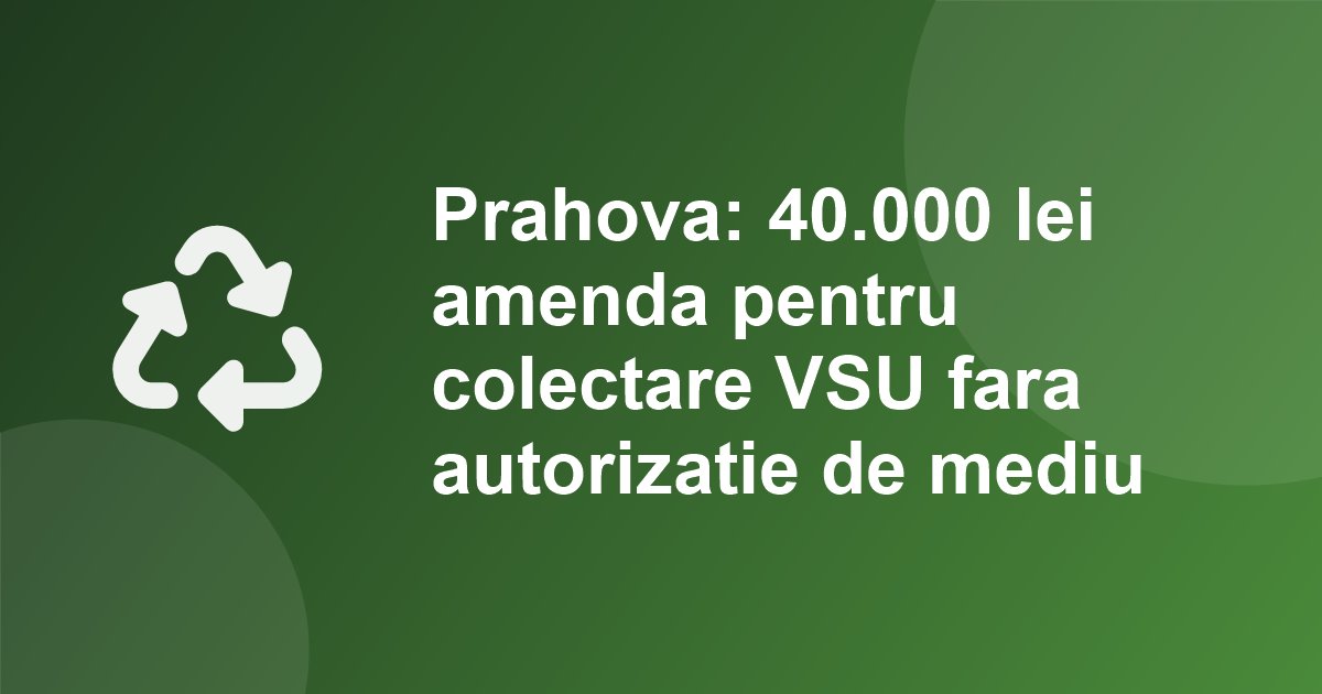 Prahova: 40.000 lei amenda pentru o firma care colecta componente de vehicule scoase din uz fara autorizatie de mediu. Al doilea caz in doua luni