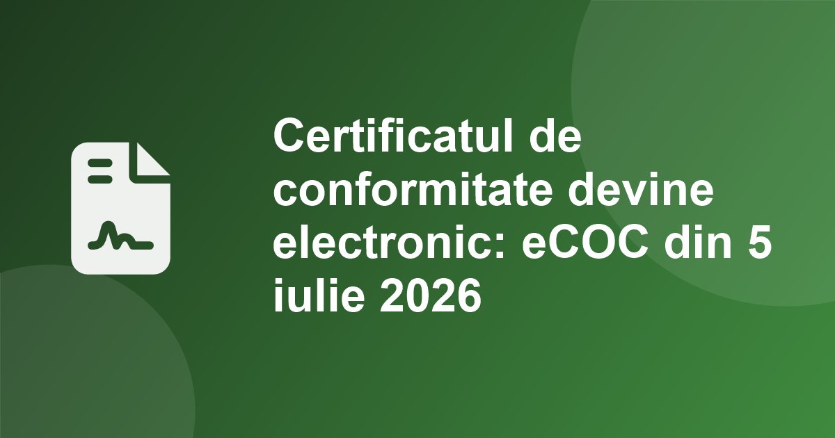 Certificatul de conformitate devine electronic: RAR emite CIV pe baza eCOC-IVI 2.0 din 5 iulie 2026, iar COC-ul pe hartie mai este acceptat pana la 29 noiembrie