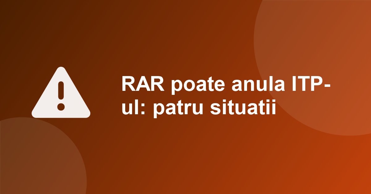 RAR poate anula ITP-ul dupa ce a fost facut. Patru situatii in care documentul devine nul