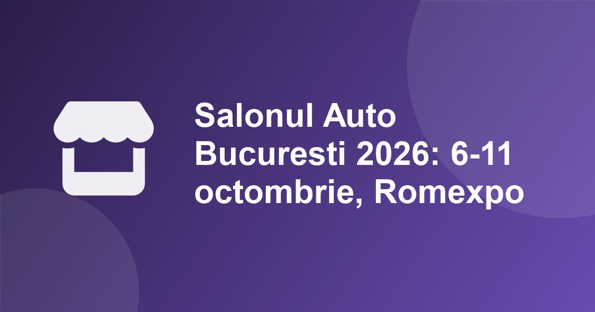 Salonul Auto Bucuresti 2026, 6-11 octombrie la Romexpo: peste 600 de branduri de echipamente si piese, premiere Volvo EX60, iCAUR si Leapmotor